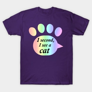 "One Second, I See a Cat" Rainbow Pawprint T-Shirt